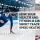 How Your Health and Fitness is like Short Track Speed Skating