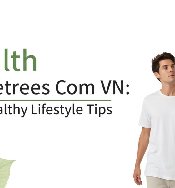 Health Threetrees Com VN: A Trusted Source for Healthy Lifestyle Tips