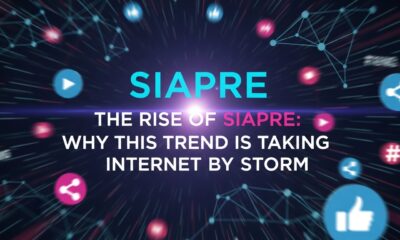 The Rise of Siapre: Why This Trend is Taking the Internet by Storm