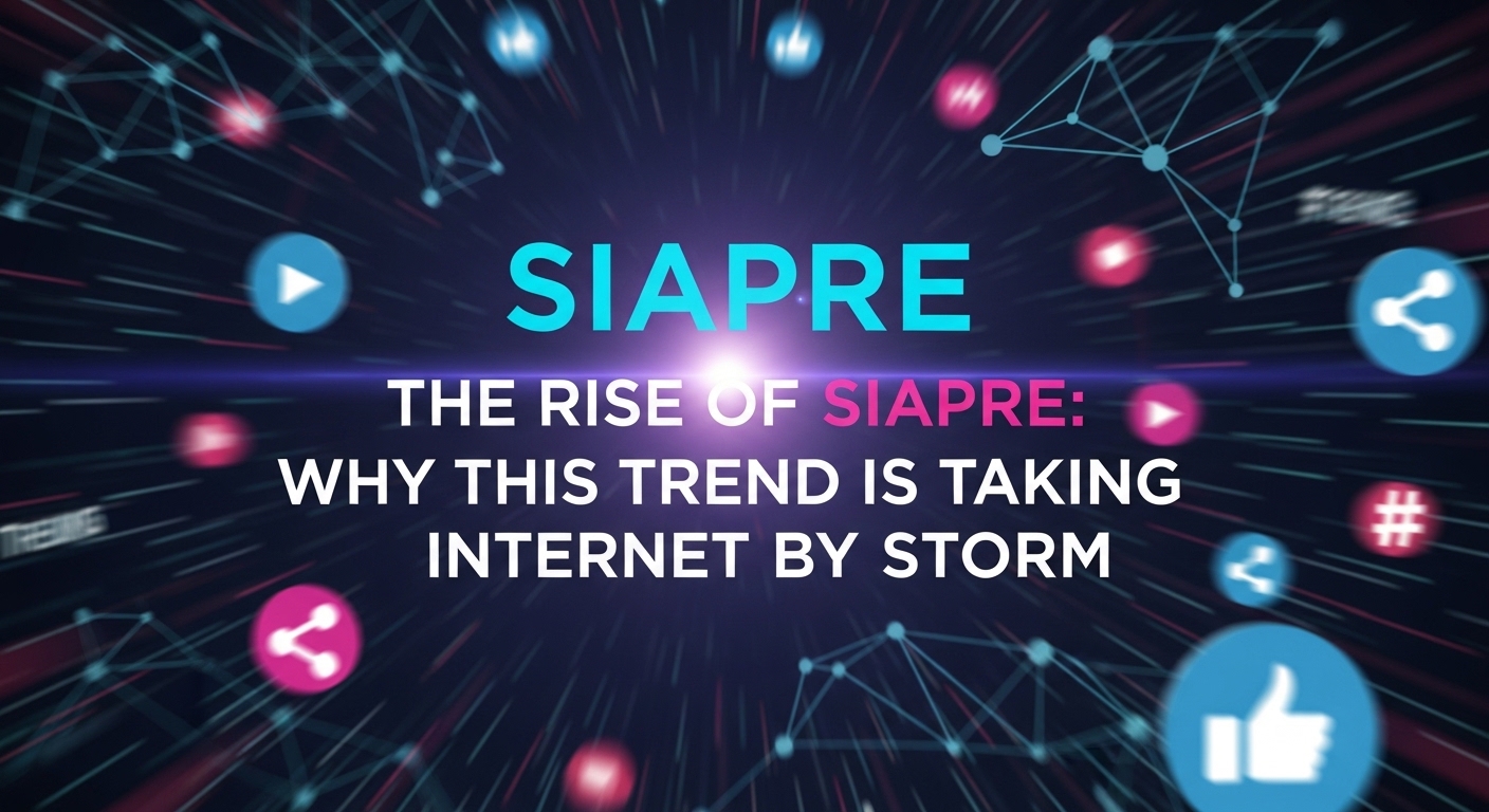 The Rise of Siapre: Why This Trend is Taking the Internet by Storm